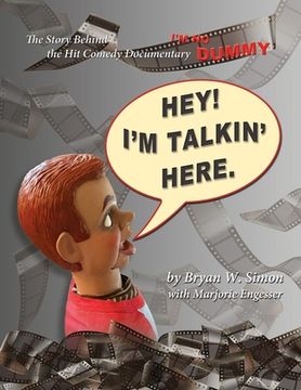 portada Hey! I'm Talkin' Here: The Story Behind the Hit Comedy Documentary I'M NO DUMMY (en Inglés)
