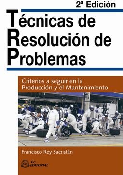 portada Tecnicas de Resolucion de Problemas: Criterios a Seguir en la pro Duccion y el Mantenimiento (2ª Ed. )