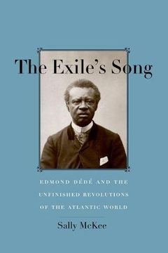 portada The Exile`S Song - Edmond Dédé and the Unfinished Revolutions of the Atlantic World (en Inglés)