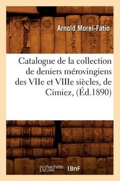 portada Catalogue de la Collection de Deniers Mérovingiens Des Viie Et Viiie Siècles, de Cimiez, (Éd.1890) 