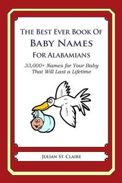 portada The Best Ever Book of Baby Names for Alabamians: 33,000+ Names for Your Baby That Will Last a Lifetime (en Inglés)