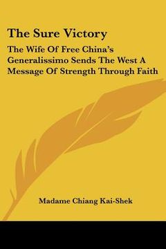 portada the sure victory: the wife of free china's generalissimo sends the west a message of strength through faith (en Inglés)