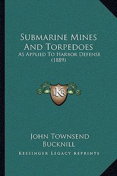 portada submarine mines and torpedoes: as applied to harbor defense (1889) (en Inglés)