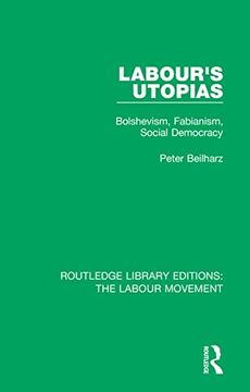 portada Labour's Utopias: Bolshevism, Fabianism, Social Democracy (Routledge Library Editions: The Labour Movement) (en Inglés)