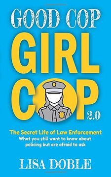 portada Good cop Girl cop 2. 0: The Secret Life of law Enforcement: What you Still Want to Know About Policing but are Afraid to ask 