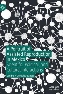 portada A Portrait of Assisted Reproduction in Mexico: Scientific, Political, and Cultural Interactions (en Inglés)