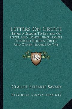 portada letters on greece: being a sequel to letters on egypt, and containing travels through rhodes, crete, and other islands of the archipelago