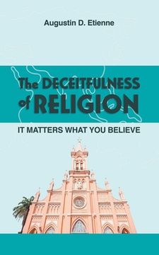 portada The DECEITFULNESS of RELIGION: It Matters What You Believe (en Inglés)