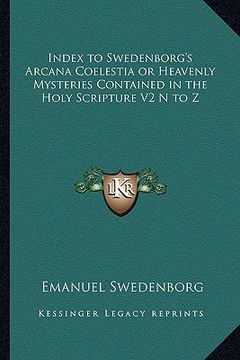 portada index to swedenborg's arcana coelestia or heavenly mysteries contained in the holy scripture v2 n to z