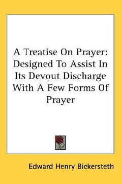 portada a treatise on prayer: designed to assist in its devout discharge with a few forms of prayer (en Inglés)