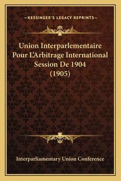portada Union Interparlementaire Pour L'Arbitrage International Session De 1904 (1905) (en Francés)