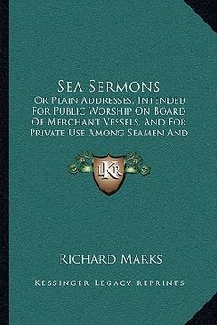 portada sea sermons: or plain addresses, intended for public worship on board of merchant vessels, and for private use among seamen and pla (en Inglés)