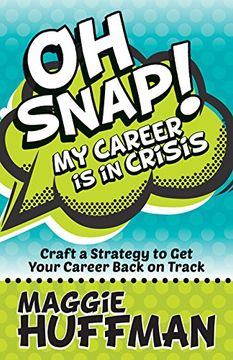 portada Oh Snap! My Career is in Crisis: Craft a Strategy to get Your Career Back on Track (en Inglés)