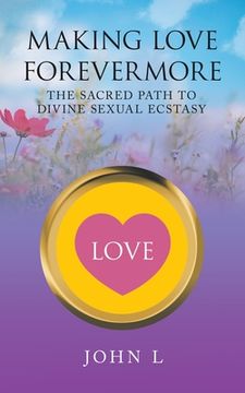 portada Making Love Forevermore: The Sacred Path to Divine Sexual Ecstasy