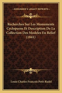 portada Recherches Sur Les Monuments Cyclopeens Et Description De La Collection Des Modeles En Relief (1841) (en Francés)