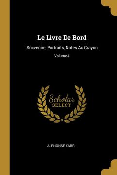 portada Le Livre de Bord: Souvenire, Portraits, Notes au Crayon; Volume 4 (en Francés)