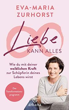 portada Liebe Kann Alles: Wie du mit Deiner Weiblichen Kraft zur Schöpferin Deines Lebens Wirst - das Transformationsprogramm (in German)