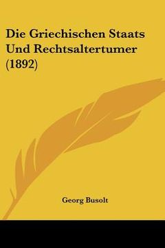 portada Die Griechischen Staats Und Rechtsaltertumer (1892) (en Alemán)