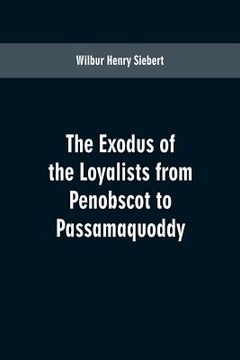 portada The Exodus of the Loyalists from Penobscot to Passamaquoddy (en Inglés)
