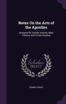 portada Notes On the Acts of the Apostles: Designed for Sunday Schools, Bible Classes, and Private Reading (en Inglés)