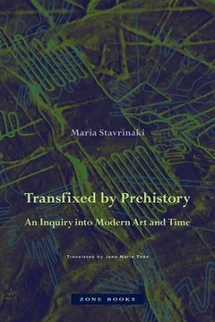 portada Transfixed by Prehistory: An Inquiry Into Modern art and Time (en Inglés)