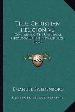 portada true christian religion v2: containing the universal theology of the new church (1796) (en Inglés)
