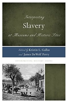 portada Interpreting Slavery at Museums and Historic Sites (Interpreting History)