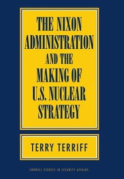 portada the nixon administration and the making of u.s. nuclear strategy (en Inglés)