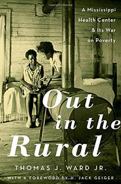 portada Out in the Rural: A Mississippi Health Center and its war on Poverty (in English)