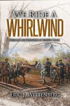 portada We Ride a Whirlwind: Sherman and Johnston at Bennett Place (en Inglés)
