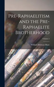 portada Pre-Raphaelitism and the Pre-Raphaelite Brotherhood; Volume 2