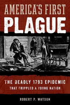 portada American Plague: The Deadly 1793 Yellow Fever Epidemic That Crippled a Young Nation (en Inglés)