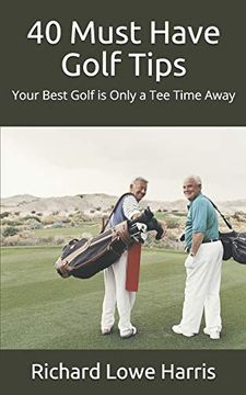 portada 40 Must Have Golf Tips: Your Best Golf is Only a tee Time Away 