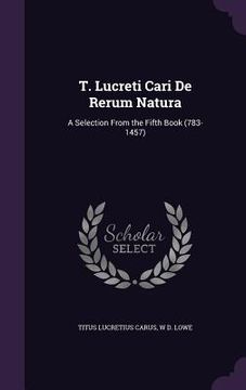 portada T. Lucreti Cari De Rerum Natura: A Selection From the Fifth Book (783-1457) (in English)