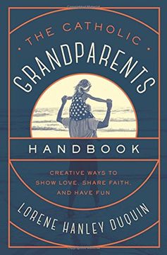 portada The Catholic Grandparents Handbook: Creative Ways to Show Love, Share Faith, and Have Fun