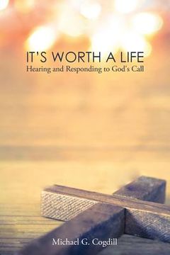 portada It's Worth a Life: Hearing and Responding to God's Call
