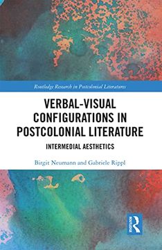 portada Verbal-Visual Configurations in Postcolonial Literature: Intermedial Aesthetics (Routledge Research in Postcolonial Literatures) (in English)