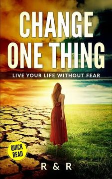 portada Change One Thing - Live Your Life Without Fear