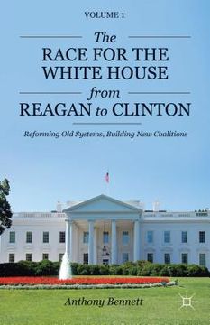 portada the race for the white house from reagan to clinton: reforming old systems, building new coalitions