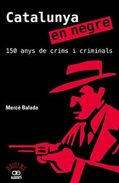 portada Catalunya en Negre. 150 Anys de Crims I Criminals (Orígens)