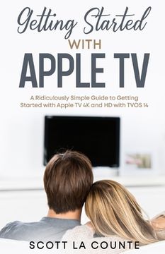 portada Getting Started With Apple TV: A Ridiculously Simple Guide to Getting Started With Apple TV 4K and HD With TVOS 14