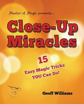 portada Close-up Miracles: 15 Easy Magic Tricks That YOU Can Do! (en Inglés)
