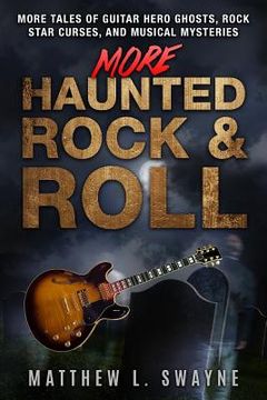 portada More Haunted Rock & Roll: More tales of guitar hero ghosts, rock star curses, and musical mysteries (en Inglés)