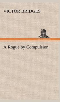 portada a rogue by compulsion (in English)