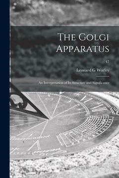 portada The Golgi Apparatus: an Interpretation of Its Structure and Significance; 47 (en Inglés)