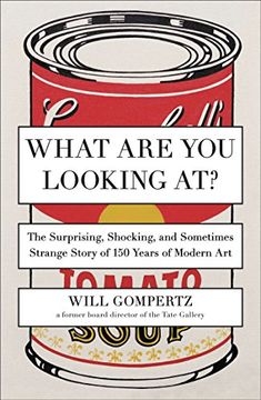 portada What are you Looking At? The Surprising, Shocking, and Sometimes Strange Story of 150 Years of Modern art (in English)