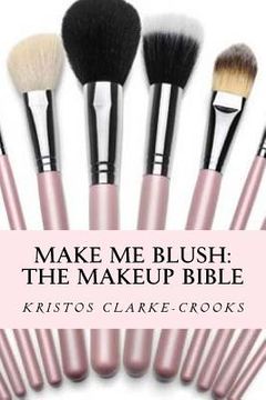 portada Make Me Blush: THE MAKEUP BIBLE: The Makeup Bible (en Inglés)