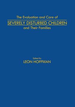portada The Evaluation and Care of Severely Disturbed Children and Their Families (en Inglés)