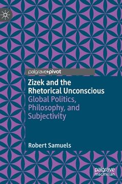 portada Zizek and the Rhetorical Unconscious: Global Politics, Philosophy, and Subjectivity (en Inglés)