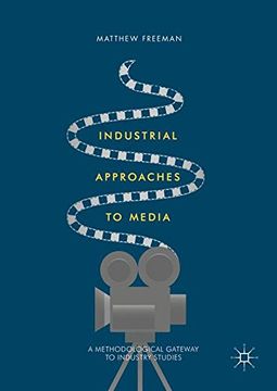portada Industrial Approaches to Media: A Methodological Gateway to Industry Studies